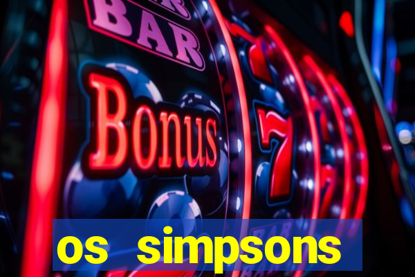 os simpsons assistir online dublado